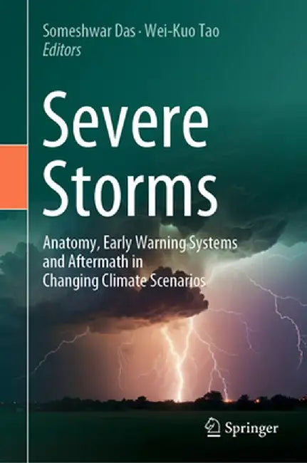 Severe Storms: Anatomy, Early Warning Systems and Aftermath in Changing Climate Scenarios by Someshwar Das