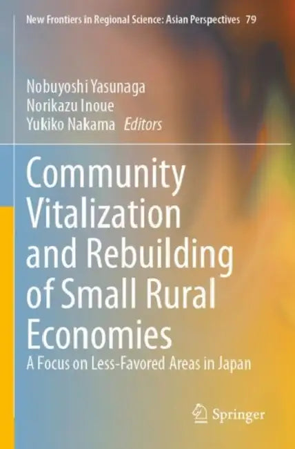 Community Vitalization And Rebuilding Of Small Rural Economies by Nobuyoshi Yasunaga