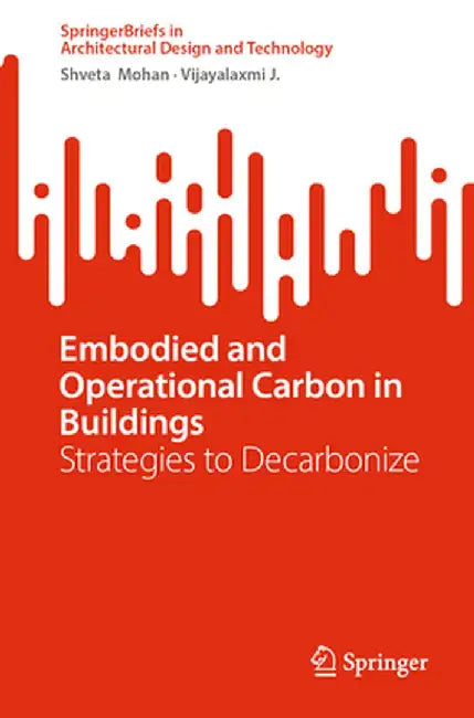 Embodied and Operational Carbon in Buildings: Strategies to Decarbonize by Shveta Mohan