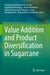 Value Addition and Product Diversification in Sugarcane