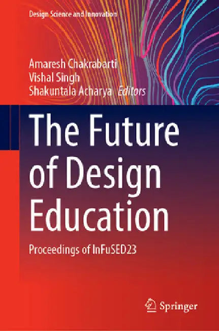 The Future of Design Education: Proceedings of Infused23 by Amaresh Chakrabarti