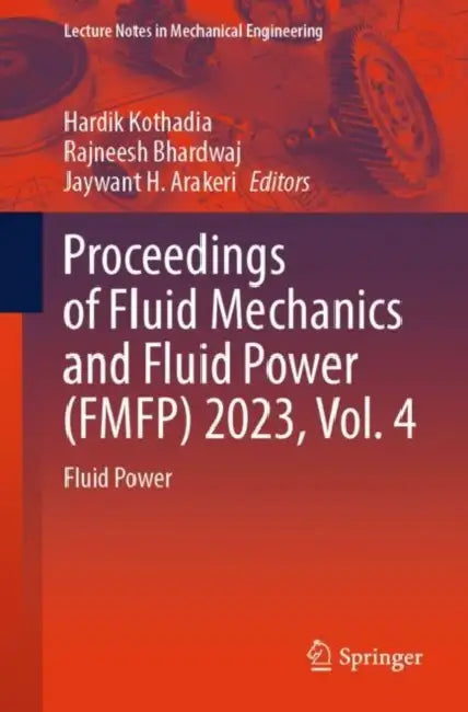 Proceedings of Fluid Mechanics and Fluid Power (FMFP) 2023: Fluid Power by Hardik Kothadia