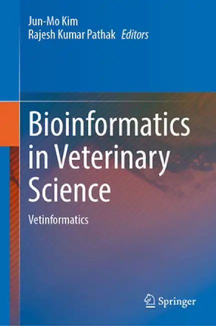 Bioinformatics in Veterinary Science: Vetinformatics by Jun-Mo Kim