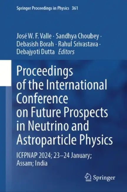 Proceedings of the International Conference on Future Prospects in Neutrino and Astroparticle Physics: Icfpnap 2024; 23-24 January; Assam; India by José W. F. Valle