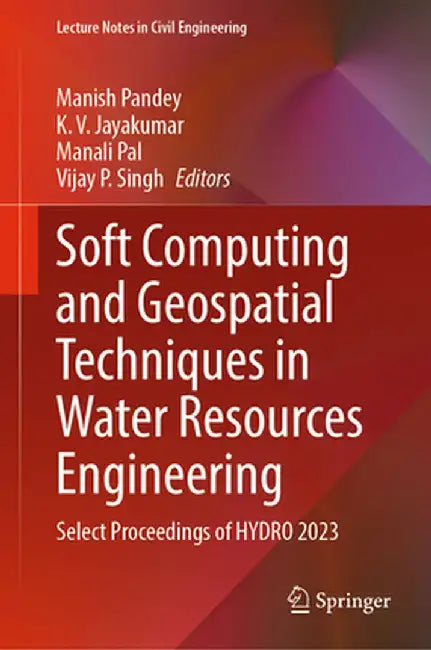 Soft Computing and Geospatial Techniques in Water Resources Engineering: Select Proceedings of Hydro 2023 by Manish Pandey
