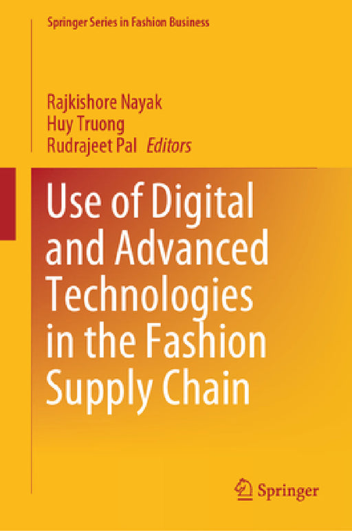 Use of Digital and Advanced Technologies in the Fashion Supply Chain by Rajkishore Nayak, Huy Truong, Rudrajeet Pal