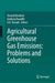 Agricultural Greenhouse Gas Emissions: Problems and Solutions by Nirmali Bordoloi