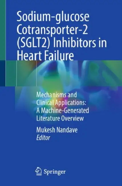 Sodium-glucose Cotransporter-2 (SGLT2) Inhibitors in Heart Failure by Mukesh Nandave