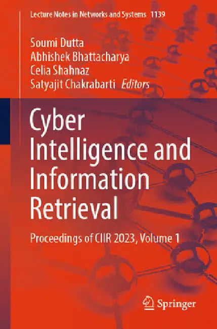 Cyber Intelligence and Information Retrieval: Proceedings of Ciir 2023, Volume 1 by Soumi Dutta
