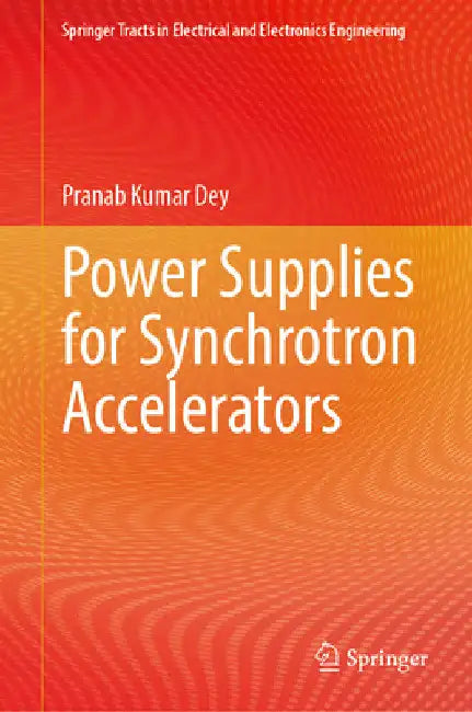 Power Supplies for Synchrotron Accelerators by Pranab Kumar Dey