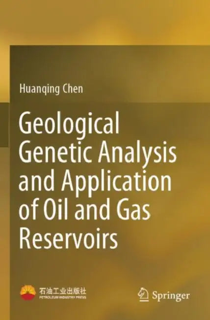Geological Genetic Analysis and Application of Oil and Gas Reservoirs by Huanqing Chen
