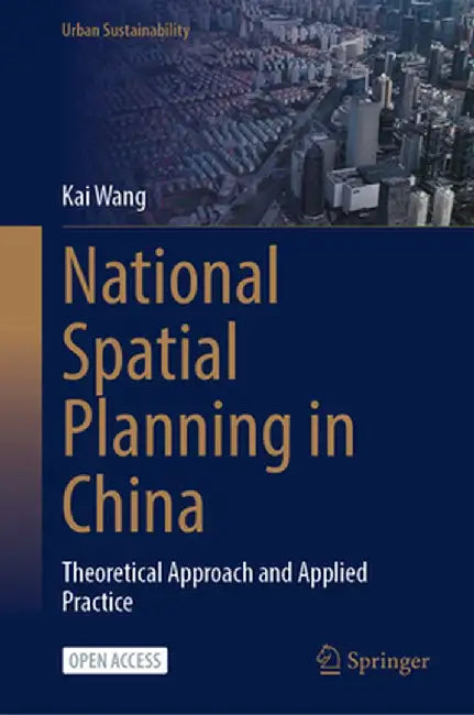 National Spatial Planning in China: Theoretical Approach and Applied Practice by Kai Wang