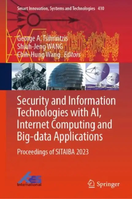 Security and Information Technologies with AI, Internet Computing and Big-data Applications: Proceedings of Sitaiba 2023 by George A. Tsihrintzis