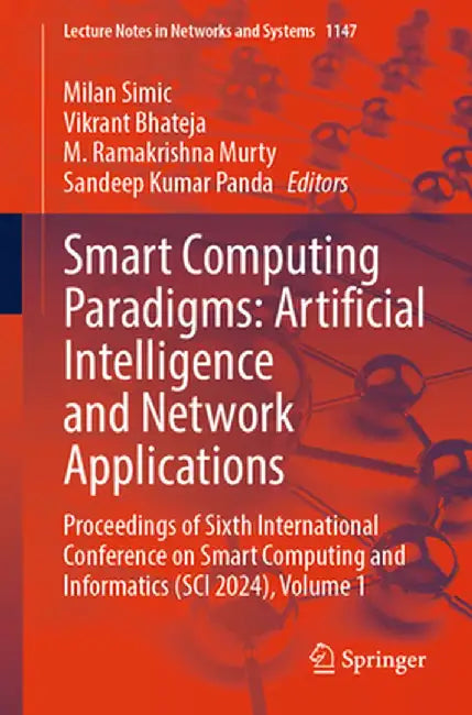Smart Computing Paradigms: Artificial Intelligence and Network Applications: Proceedings of Sixth International Conference on Smart Computing and Info by Milan Simic
