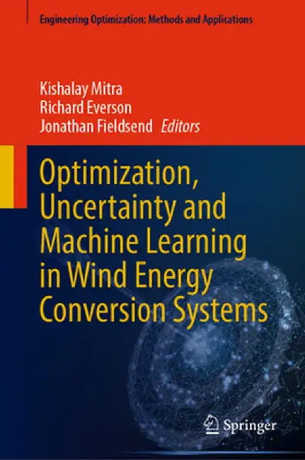 Optimization, Uncertainty and Machine Learning in Wind Energy Conversion Systems by Kishalay Mitra