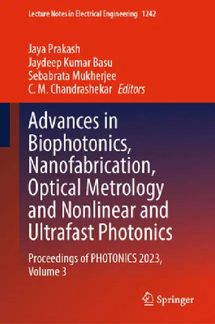 Advances in Biophotonics, Nanofabrication, Optical Metrology and Nonlinear and Ultrafast Photonics: Proceedings of Photonics 2023, Volume 3 by Jaya Prakash