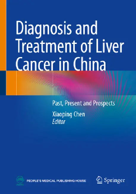 Diagnosis and Treatment of Liver Cancer in China: Past, Present and Prospects by Xiaoping Chen