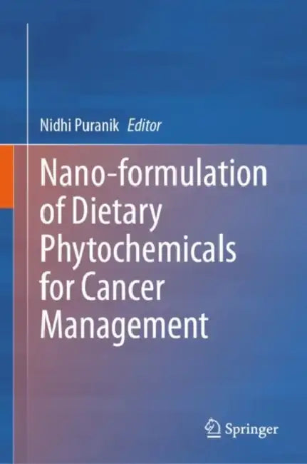 Nano-formulation of Dietary Phytochemicals for Cancer Management by Nidhi Puranik