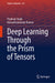 Deep Learning Through the Prism of Tensors by Pradeep Singh