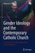 Gender Ideology and the Contemporary Catholic Church by Vivencio O. Ballano