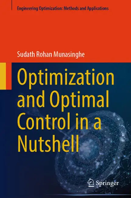 Optimization and Optimal Control in a Nutshell by Sudath Rohan Munasinghe