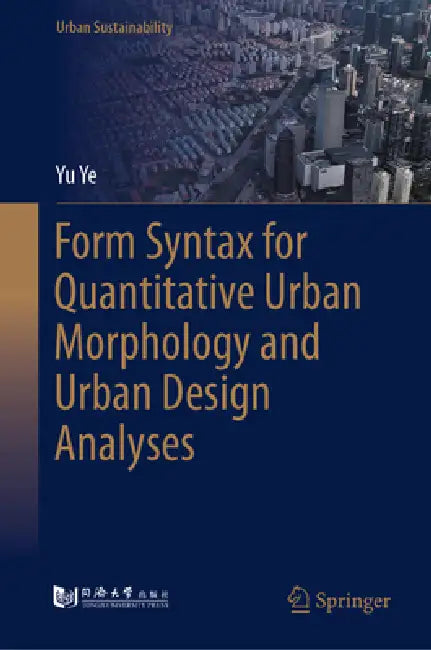 Form Syntax for Quantitative Urban Morphology and Urban Design Analyses by Yu Ye