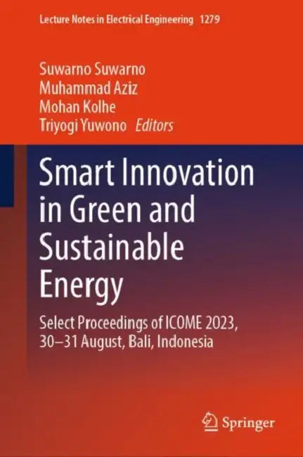 Smart Innovation in Green and Sustainable Energy: Select Proceedings of Icome 2023, 30-31 August, Bali, Indonesia by Suwarno Suwarno