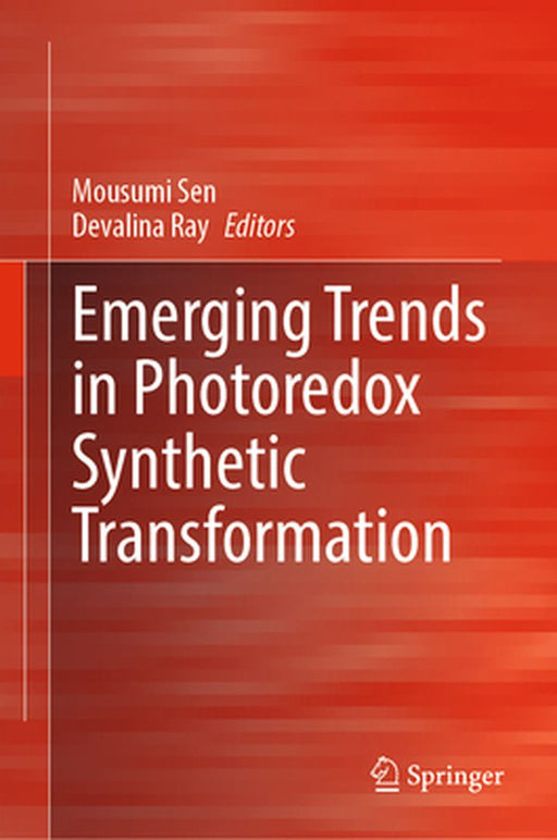 Emerging Trends in Photoredox Synthetic Transformation by Mousumi Sen
