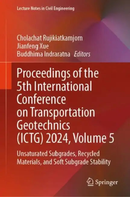 Proceedings of the 5th Internatial Conference : Unsaturated Subgrades, Recycled Materials, and So by Cholachat Rujikiatkamjorn