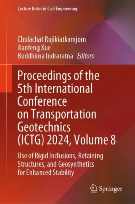 Proceedings of the 5th Internatial Conference : Use of Rigid Inclusions, Retaining Structures, an by Cholachat Rujikiatkamjorn