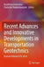 Recent Advances and Innovative Developments in Transportation Geotechnics