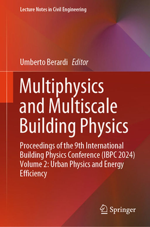 Multiphysics and Multiscale Building Physics: Proceedings of the 9th International Building Physics Conference (IBPC 2024) Volume 2: Urban Physics and by Umberto Berardi