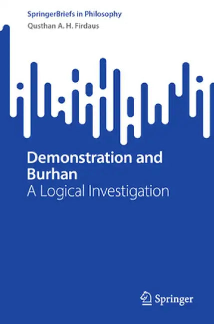 Demonstration and Burhan: A Logical Investigation by Qusthan A. H. Firdaus