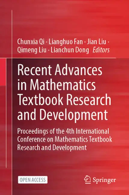 Recent Advances in Mathematics Textbook Research and Development: Proceedings of the 4th International Conference on Mathematics Textbook Research and by Chunxia Qi