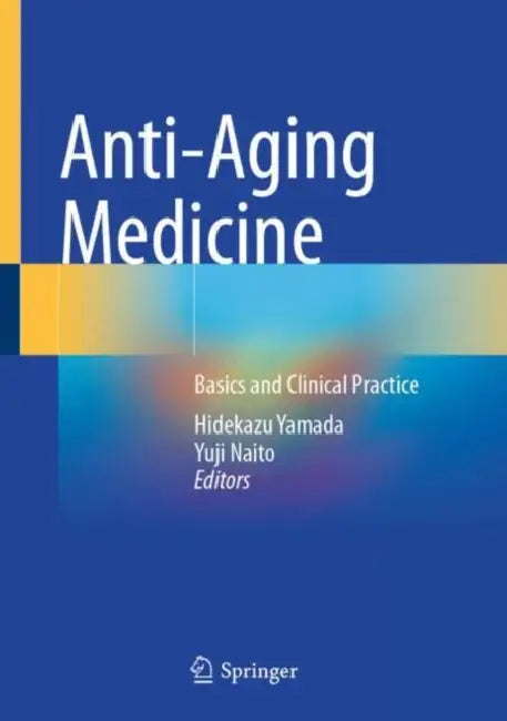 Anti-Aging Medicine: Basics and Clinical Practice by Hidekazu Yamada