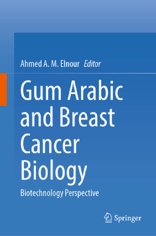 Gum Arabic and Breast Cancer Biology: Biotechnology Perspective by Ahmed A. M. Elnour