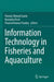 Information Technology in Fisheries and Aquaculture