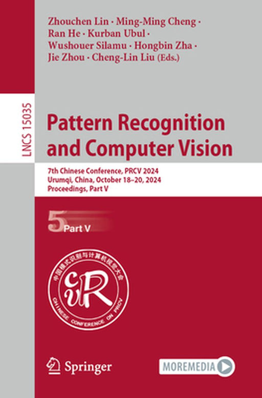Pattern Recognition and Computer Vision: 7th Chinese Conference, Prcv 2024, Urumqi, China, October 18-20, 2024, Proceedings, Part V by Zhouchen Lin
