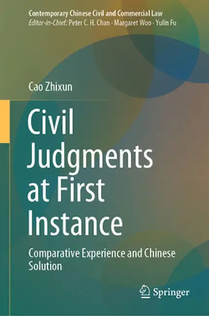 Civil Judgments at First Instance: Comparative Experience and Chinese Solution by Zhixun Cao