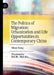 The Politics of Migration: Urbanization and Life Opportunities in Contemporary China by Yihan Xiong, Hui Jia, Biyu Wu