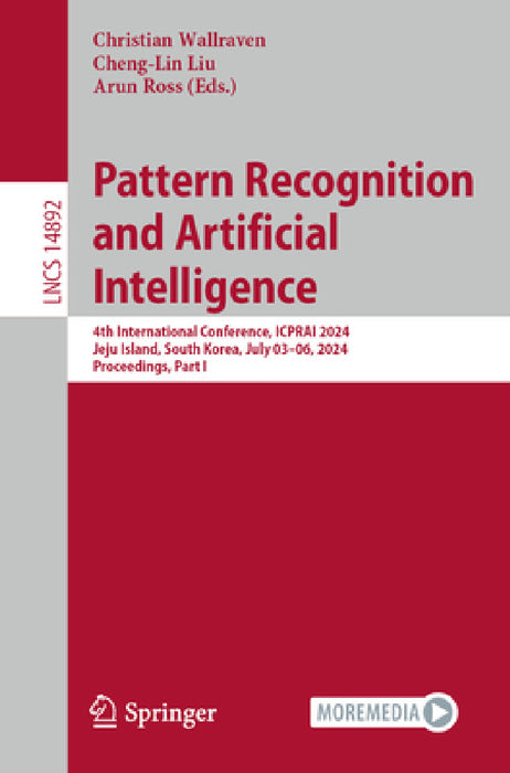 Pattern Recognition and Artificial Intelligence: 4th International Conference, Icprai 2024, Jeju Island, South Korea, South Korea, July 03-06, 2024, P by Christian Wallraven, Cheng-Lin Liu, Arun Ross