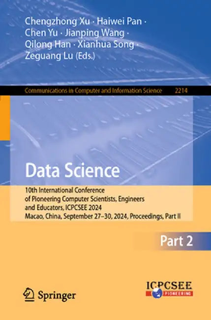 Data Science: 10th International Conference of Pioneering Computer Scientists, Engineers and Educators, Icpcsee 2024, Macao, China, by Chengzhong Xu