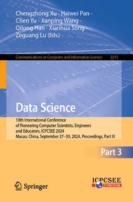 Data Science: 10th International Conference of Pioneering Computer Scientists, Engineers and Educators, Icpcsee 2024, Macao, China, by Chengzhong Xu
