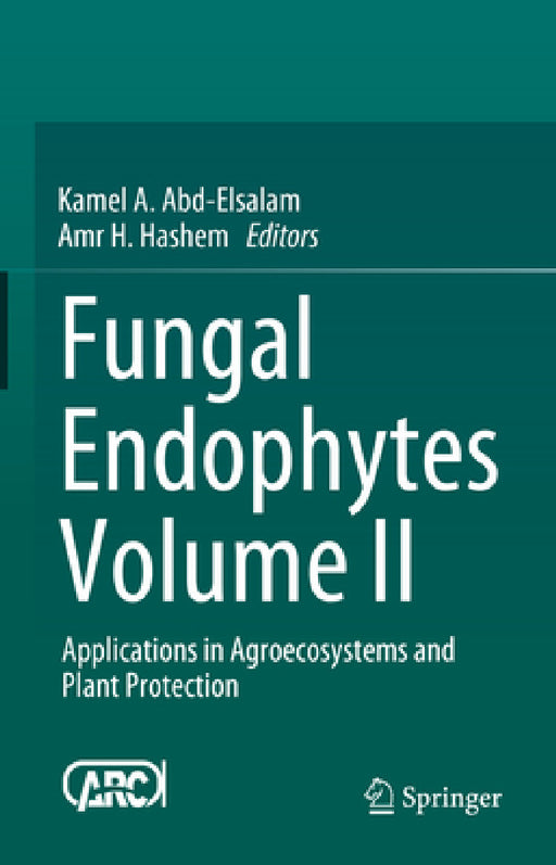 Fungal Endophytes Volume II: Applications in Agroecosystems and Plant Protection by Kamel A. Abd-Elsalam, Amr H. Hashem