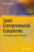 Sport Entrepreneurial Ecosystems by Vanessa Ratten