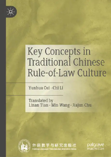 Key Concepts in Traditional Chinese Rule-Of-Law Culture by Yunhua Cui, Chi Li, Linan Tian
