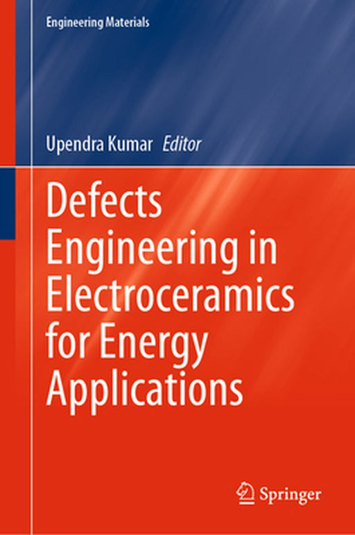 Defects Engineering in Electroceramics for Energy Applications by Upendra Kumar