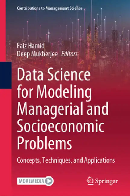 Data Science for Modeling Managerial and Socioeconomic Problems: Concepts, Techniques, and Applications by Faiz Hamid, Deep Mukherjee
