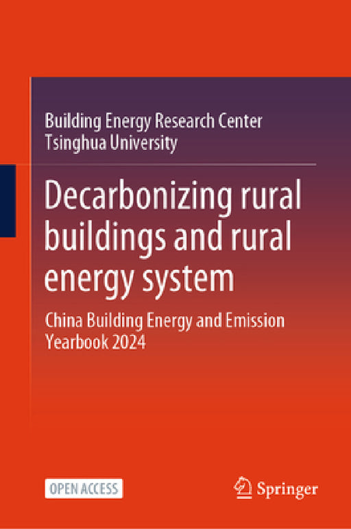 Decarbonizing Rural Buildings and Rural Energy System: China Building Energy and Emission Yearbook 2024 by Building Energy Res Tsinghua University