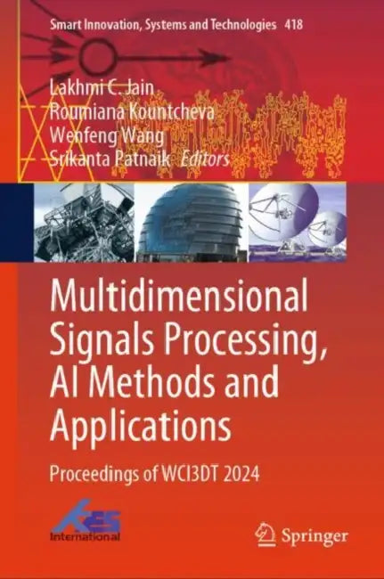 Multidimensional Signals Processing, AI Methods and Applications: Proceedings of Wci3dt 2024 by Lakhmi C. Jain
